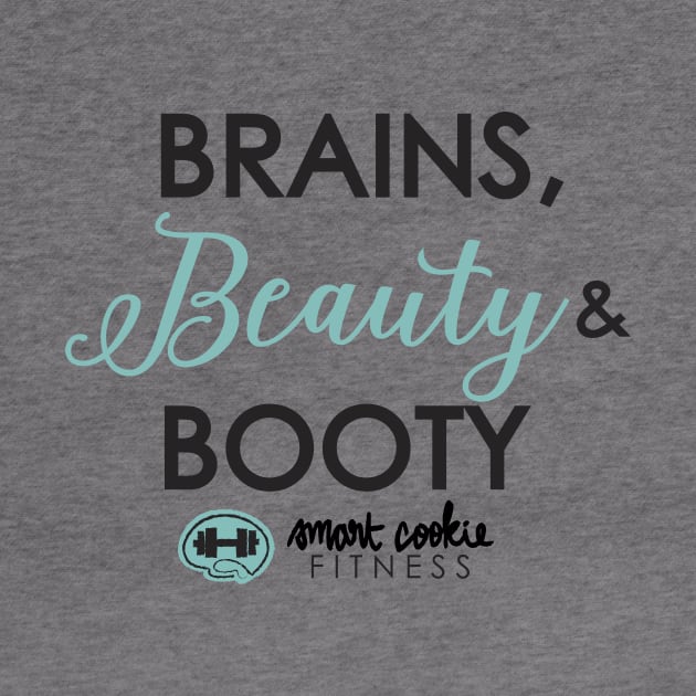 BRAINS, BEAUTY & BOOTY by SmartCookieFitnessApparel